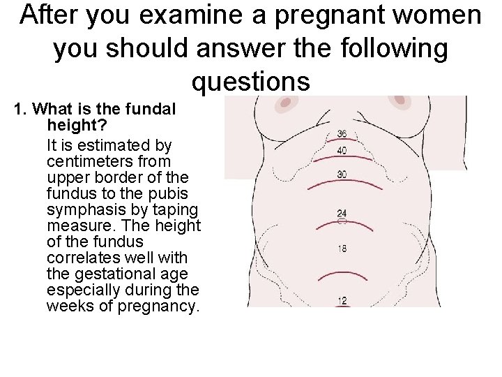 After you examine a pregnant women you should answer the following questions 1. What