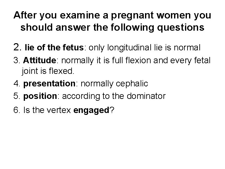 After you examine a pregnant women you should answer the following questions 2. lie