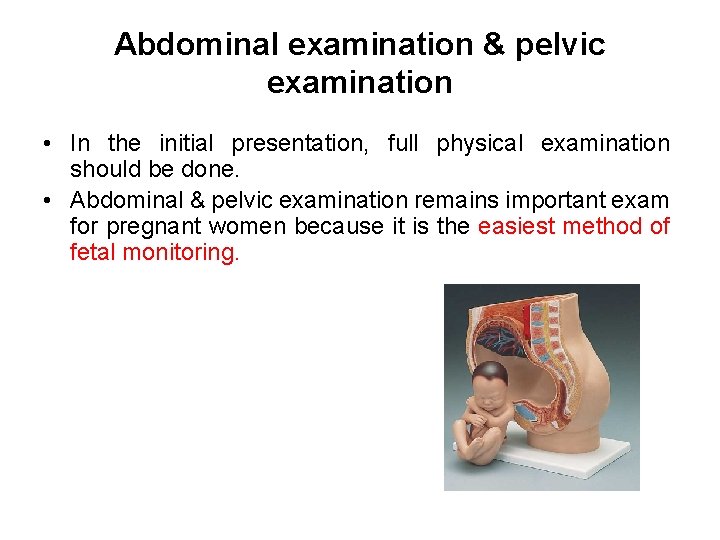 Abdominal examination & pelvic examination • In the initial presentation, full physical examination should