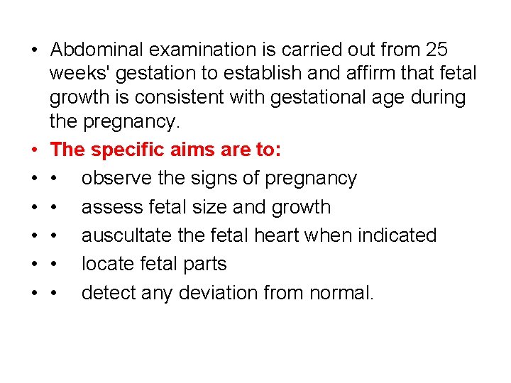  • Abdominal examination is carried out from 25 weeks' gestation to establish and