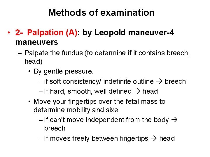 Methods of examination • 2 - Palpation (A): by Leopold maneuver-4 maneuvers – Palpate