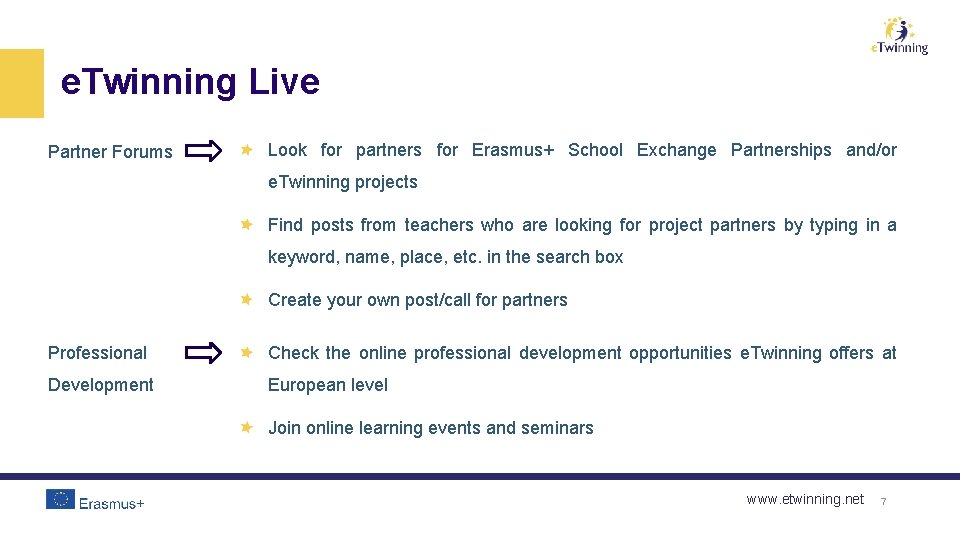 e. Twinning Live Partner Forums Look for partners for Erasmus+ School Exchange Partnerships and/or