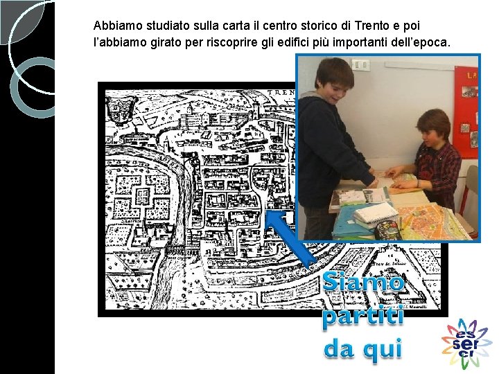 Abbiamo studiato sulla carta il centro storico di Trento e poi l’abbiamo girato per