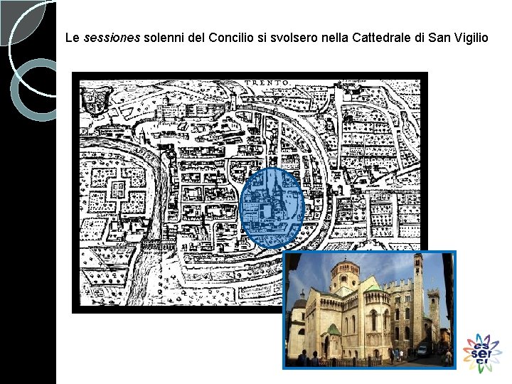 Le sessiones solenni del Concilio si svolsero nella Cattedrale di San Vigilio 