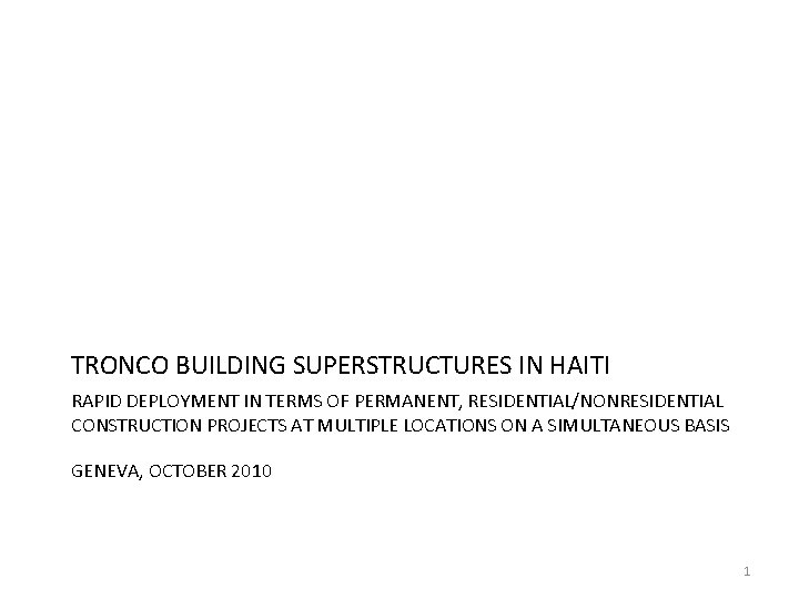 TRONCO BUILDING SUPERSTRUCTURES IN HAITI RAPID DEPLOYMENT IN TERMS OF PERMANENT, RESIDENTIAL/NONRESIDENTIAL CONSTRUCTION PROJECTS