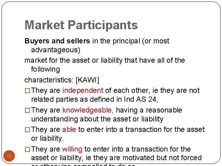 Market Participants 13 Buyers and sellers in the principal (or most advantageous) market for