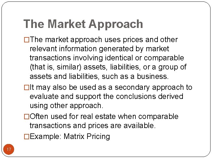 The Market Approach �The market approach uses prices and other relevant information generated by