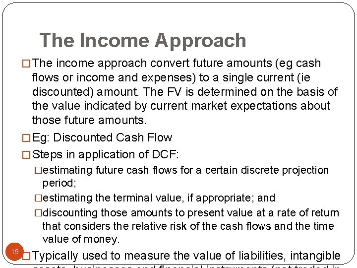 The Income Approach � The income approach convert future amounts (eg cash flows or