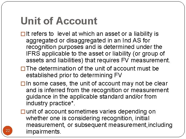 Unit of Account � It refers to level at which an asset or a