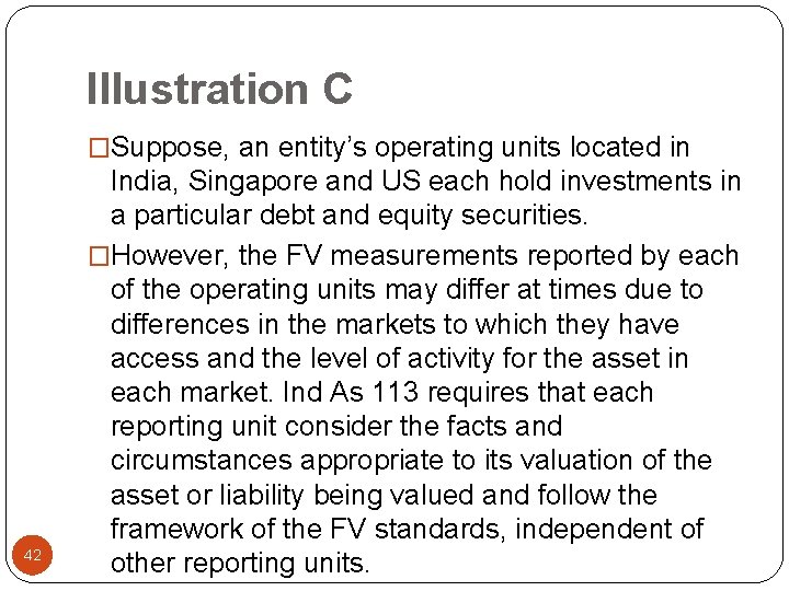 Illustration C �Suppose, an entity’s operating units located in 42 India, Singapore and US