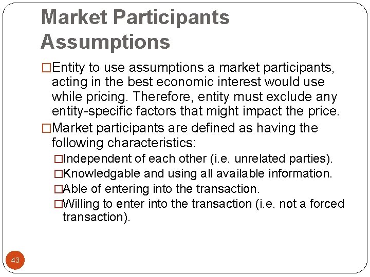 Market Participants Assumptions �Entity to use assumptions a market participants, acting in the best