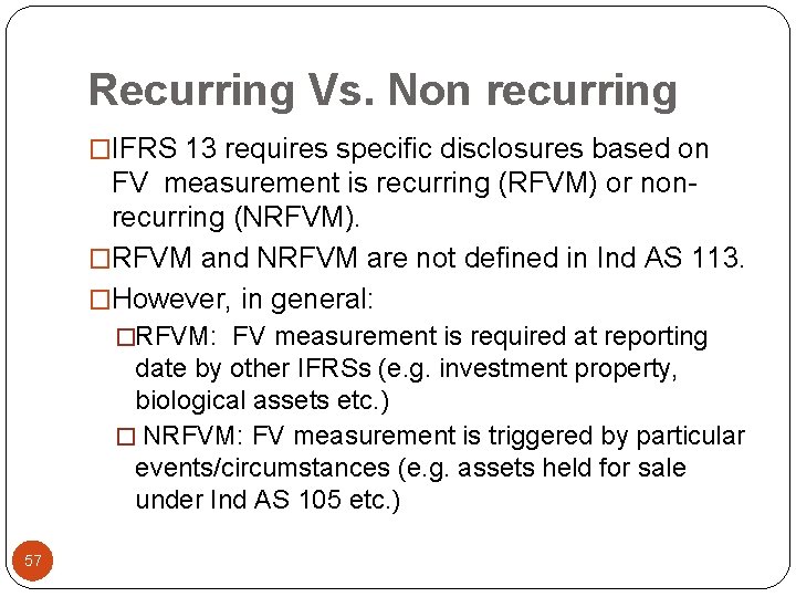 Recurring Vs. Non recurring �IFRS 13 requires specific disclosures based on FV measurement is