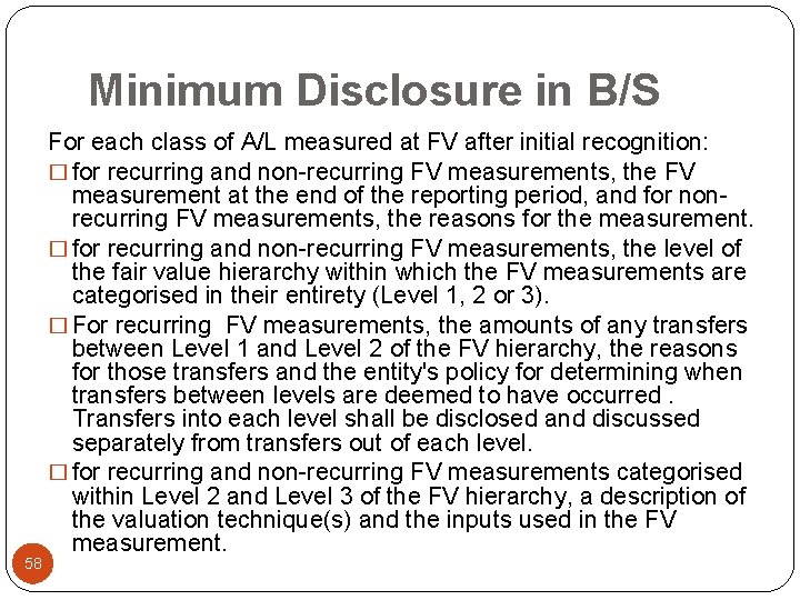 Minimum Disclosure in B/S 58 For each class of A/L measured at FV after