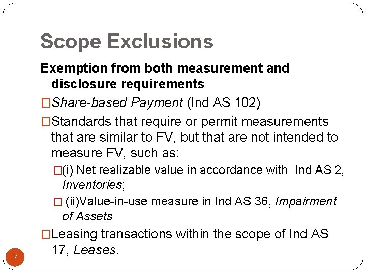 Scope Exclusions Exemption from both measurement and disclosure requirements �Share-based Payment (Ind AS 102)