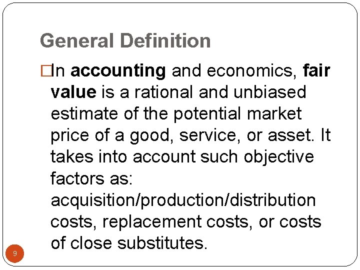 General Definition �In accounting and economics, fair 9 value is a rational and unbiased