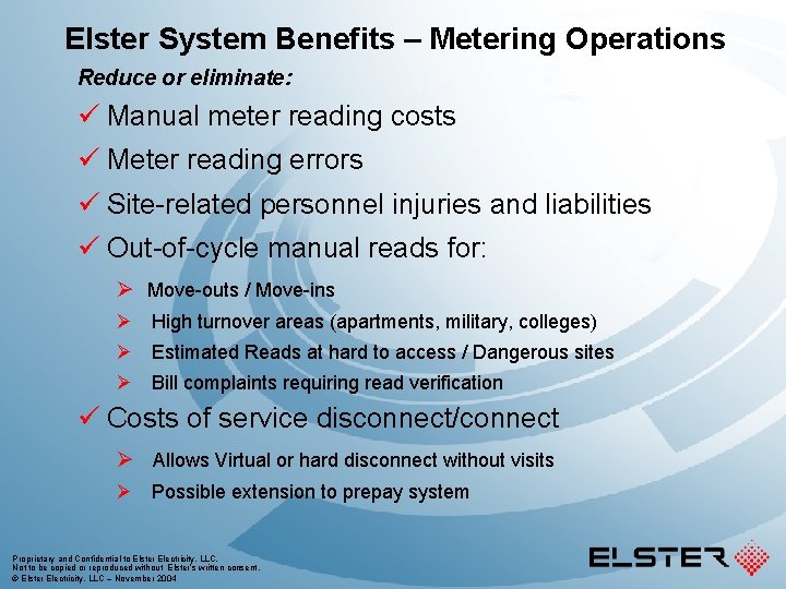 Elster System Benefits – Metering Operations Reduce or eliminate: ü Manual meter reading costs