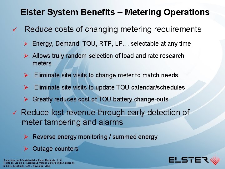 Elster System Benefits – Metering Operations ü Reduce costs of changing metering requirements Ø