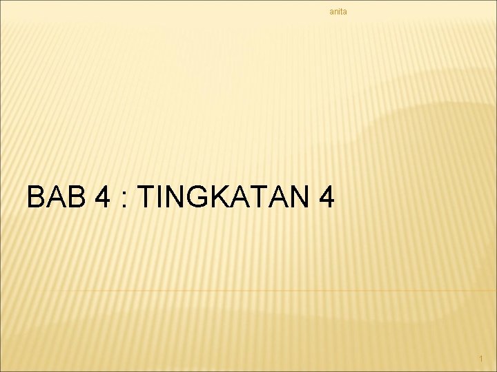 anita BAB 4 : TINGKATAN 4 1 