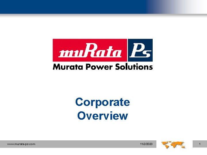 Corporate Overview www. murata-ps. com 11/2/2020 1 