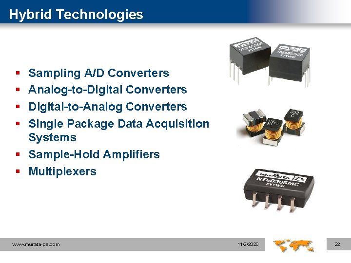 Hybrid Technologies § § Sampling A/D Converters Analog-to-Digital Converters Digital-to-Analog Converters Single Package Data