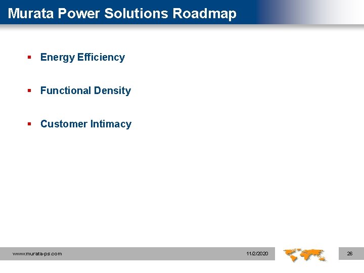 Murata Power Solutions Roadmap § Energy Efficiency § Functional Density § Customer Intimacy www.