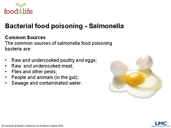 Bacterial food poisoning - Salmonella Common Sources The common sources of salmonella food poisoning