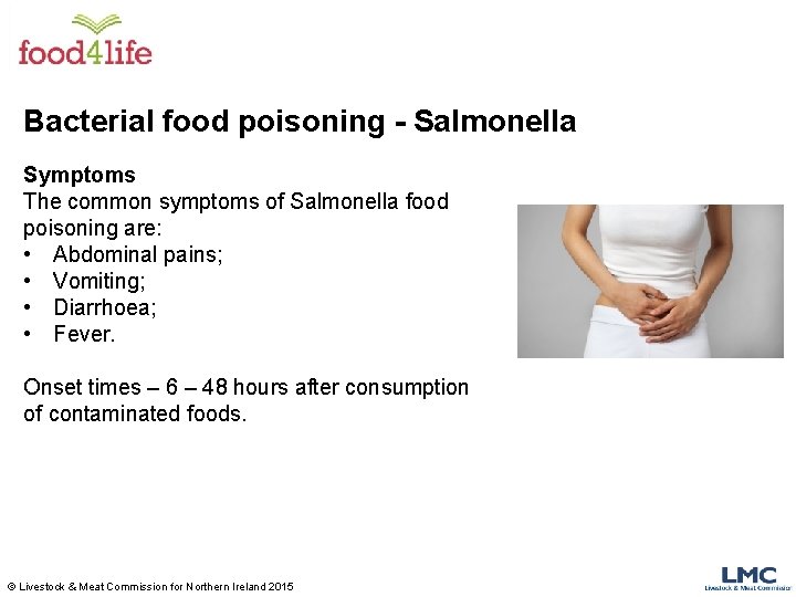 Bacterial food poisoning - Salmonella Symptoms The common symptoms of Salmonella food poisoning are: