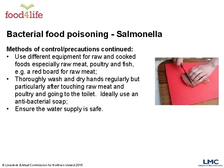 Bacterial food poisoning - Salmonella Methods of control/precautions continued: • Use different equipment for