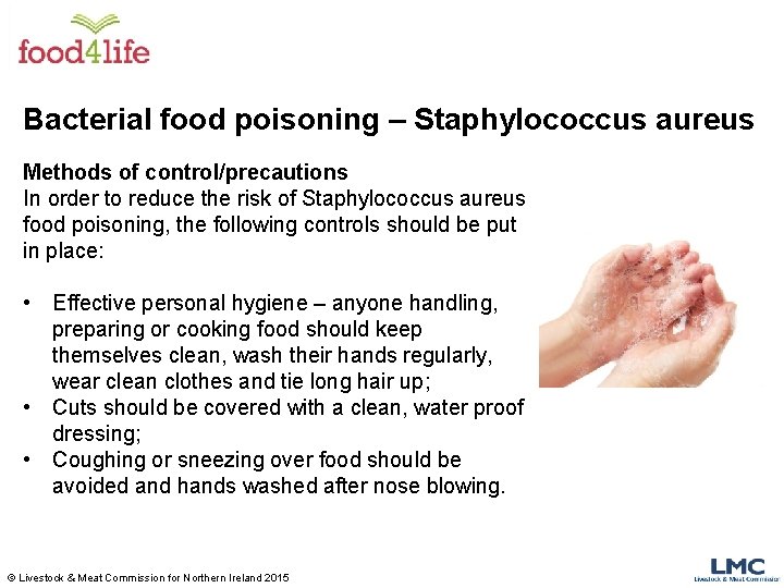 Bacterial food poisoning – Staphylococcus aureus Methods of control/precautions In order to reduce the
