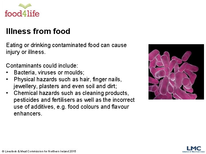 Illness from food Eating or drinking contaminated food can cause injury or illness. Contaminants