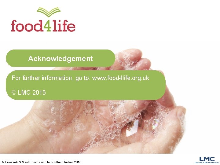 Acknowledgement For further information, go to: www. food 4 life. org. uk © LMC