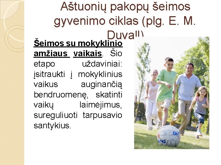 Aštuonių pakopų šeimos gyvenimo ciklas (plg. E. M. Duvall) Šeimos su mokyklinio amžiaus vaikais.