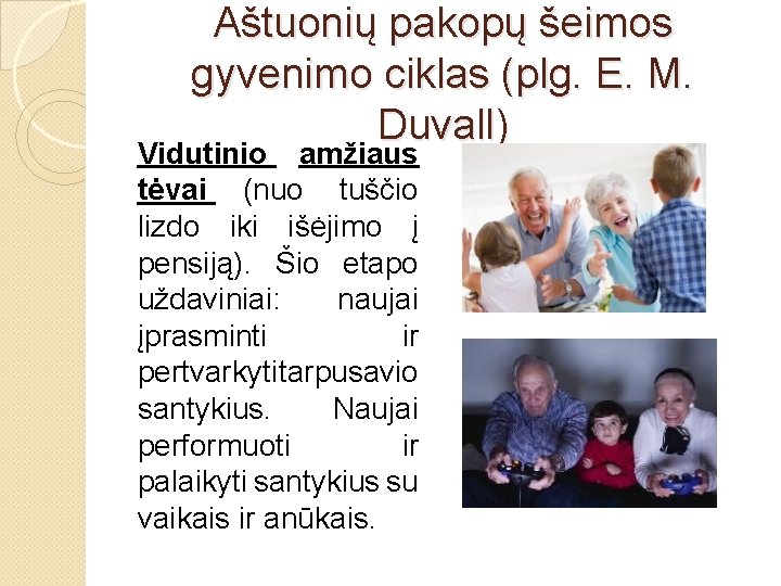 Aštuonių pakopų šeimos gyvenimo ciklas (plg. E. M. Duvall) Vidutinio amžiaus tėvai (nuo tuščio