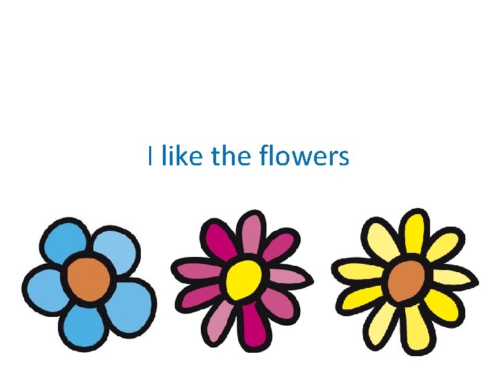 I like the flowers 