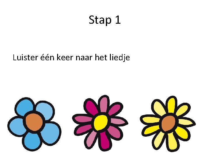 Stap 1 Luister één keer naar het liedje 