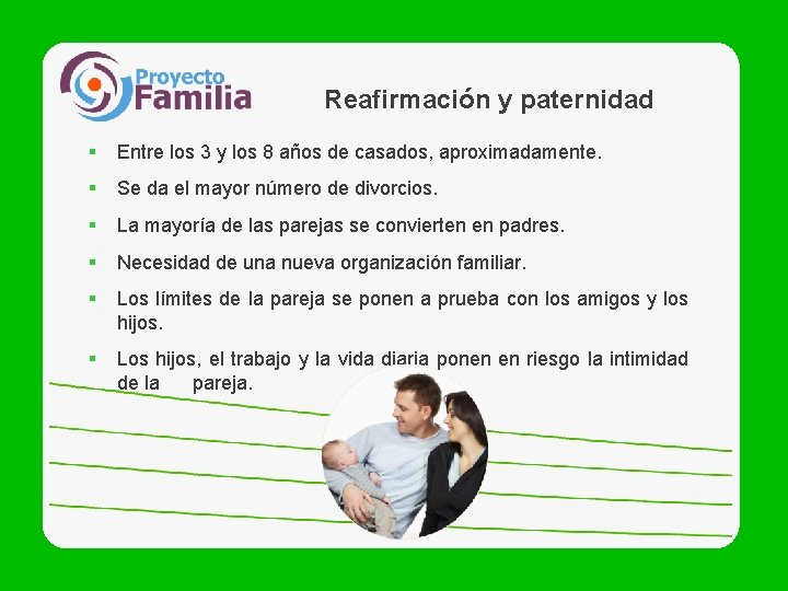 Reafirmación y paternidad § Entre los 3 y los 8 años de casados, aproximadamente.