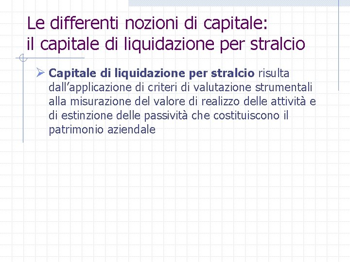 Le differenti nozioni di capitale: il capitale di liquidazione per stralcio Ø Capitale di