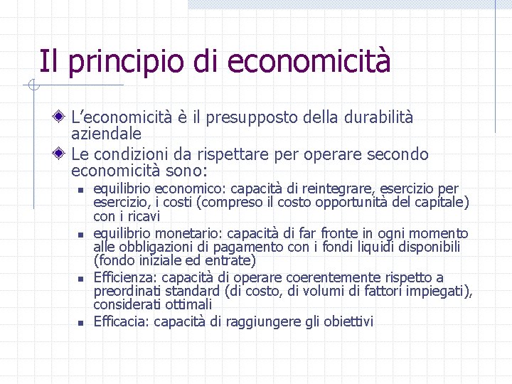 Il principio di economicità L’economicità è il presupposto della durabilità aziendale Le condizioni da