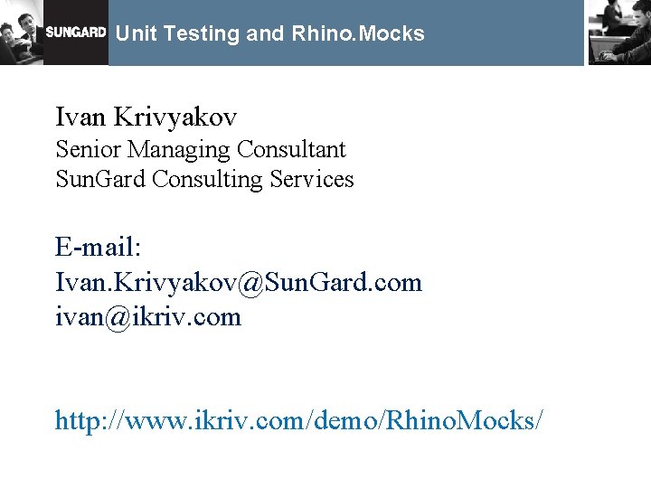 Unit Testing and Rhino. Mocks Ivan Krivyakov Senior Managing Consultant Sun. Gard Consulting Services