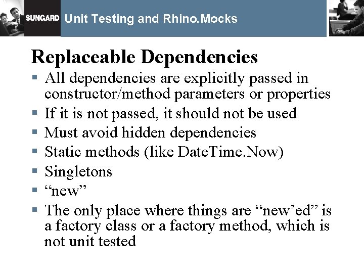 Unit Testing and Rhino. Mocks Replaceable Dependencies § All dependencies are explicitly passed in