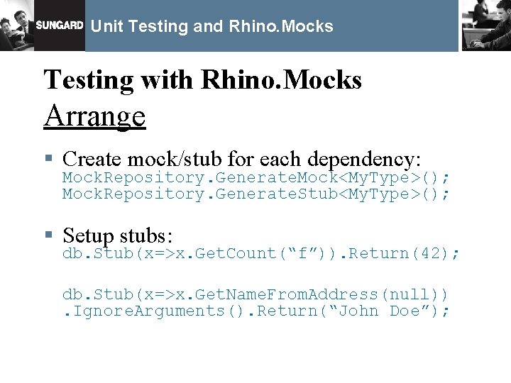 Unit Testing and Rhino. Mocks Testing with Rhino. Mocks Arrange § Create mock/stub for