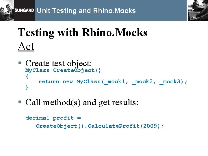 Unit Testing and Rhino. Mocks Testing with Rhino. Mocks Act § Create test object: