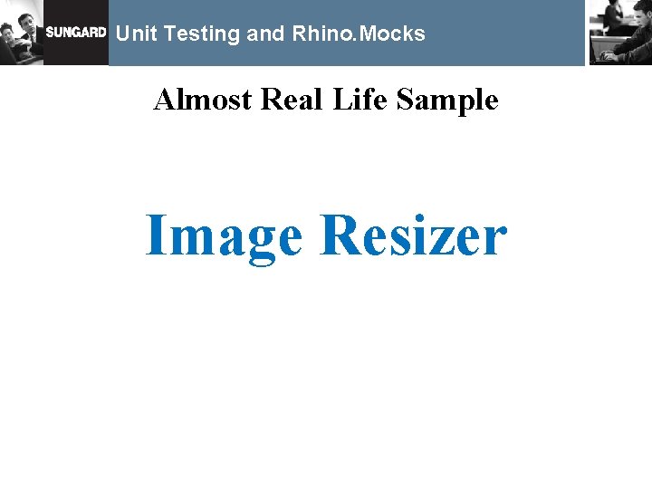 Unit Testing and Rhino. Mocks Almost Real Life Sample Image Resizer 