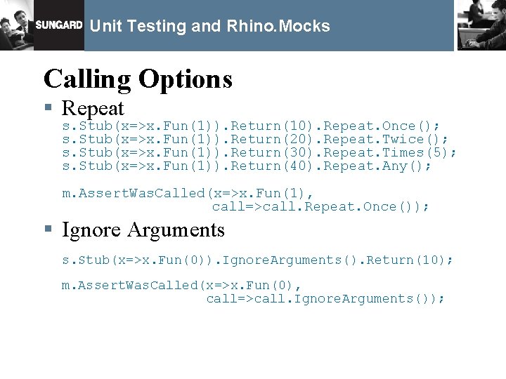Unit Testing and Rhino. Mocks Calling Options § Repeat s. Stub(x=>x. Fun(1)). Return(10). Repeat.