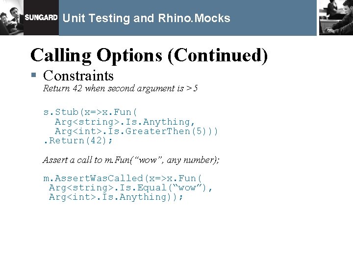 Unit Testing and Rhino. Mocks Calling Options (Continued) § Constraints Return 42 when second