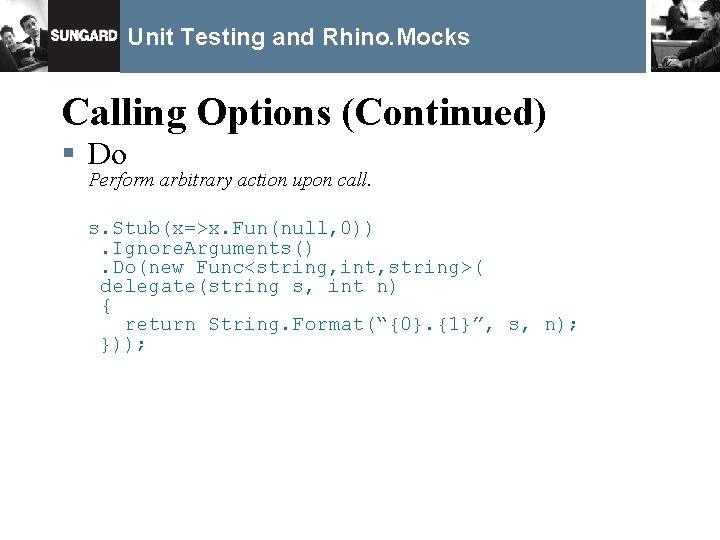 Unit Testing and Rhino. Mocks Calling Options (Continued) § Do Perform arbitrary action upon