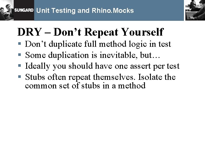 Unit Testing and Rhino. Mocks DRY – Don’t Repeat Yourself § § Don’t duplicate