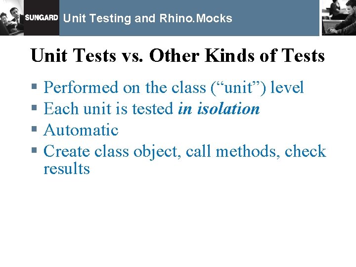 Unit Testing and Rhino. Mocks Unit Tests vs. Other Kinds of Tests § Performed