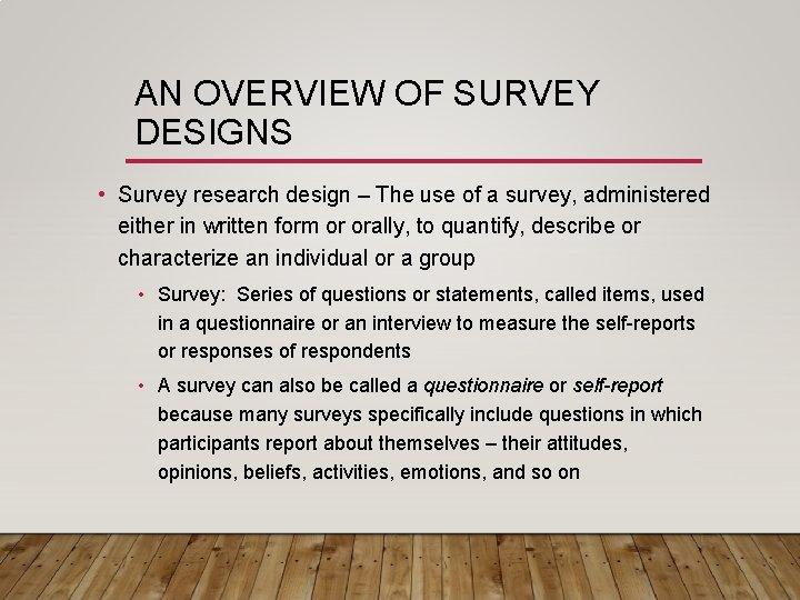 AN OVERVIEW OF SURVEY DESIGNS • Survey research design – The use of a