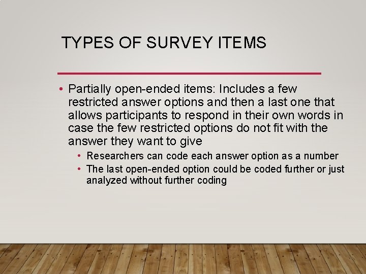 TYPES OF SURVEY ITEMS • Partially open-ended items: Includes a few restricted answer options